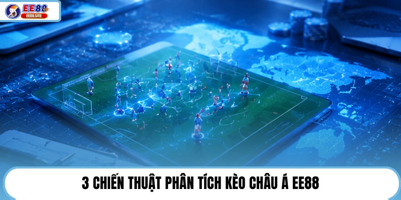 3 chiến thuật phân tích kèo châu Á EE88