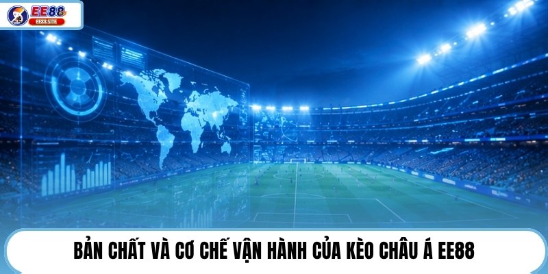 Bản chất và cơ chế vận hành của kèo châu Á EE88