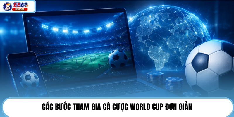 Các bước tham gia cá cược World Cup đơn giản