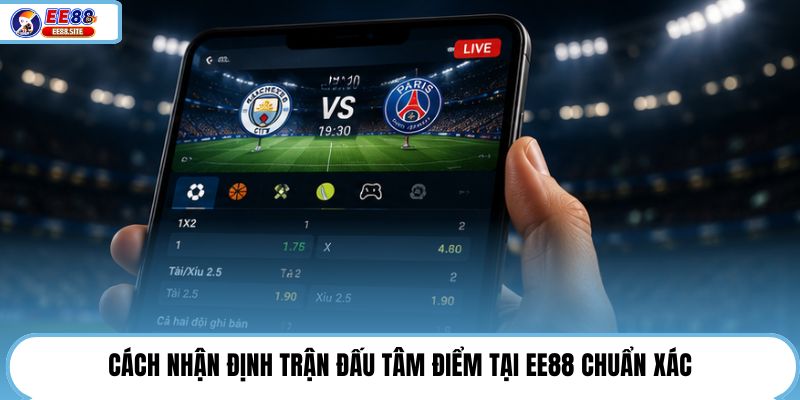 Cách nhận định trận đấu tâm điểm tại EE88 chuẩn xác.