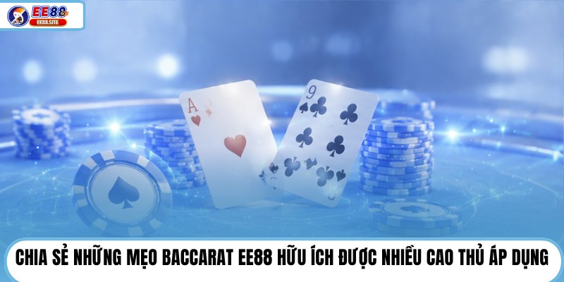 Chia sẻ những mẹo baccarat EE88 hữu ích được nhiều cao thủ áp dụng