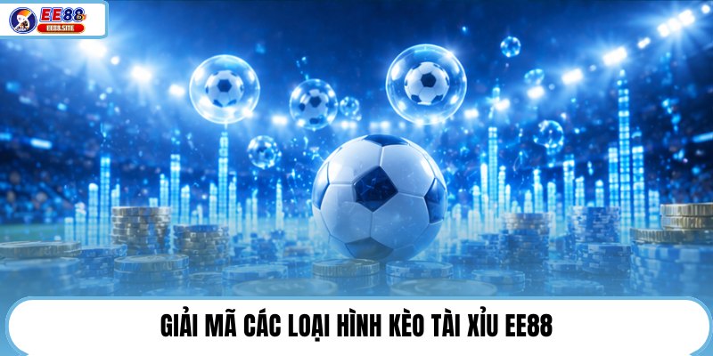 Giải mã các loại hình kèo tài xỉu EE88