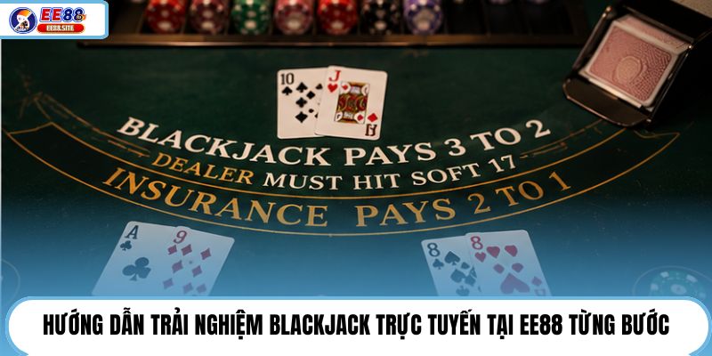 Hướng dẫn trải nghiệm Blackjack trực tuyến tại EE88 từng bước