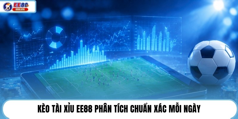 Kèo tài xỉu EE88 phân tích chuẩn xác mỗi ngày