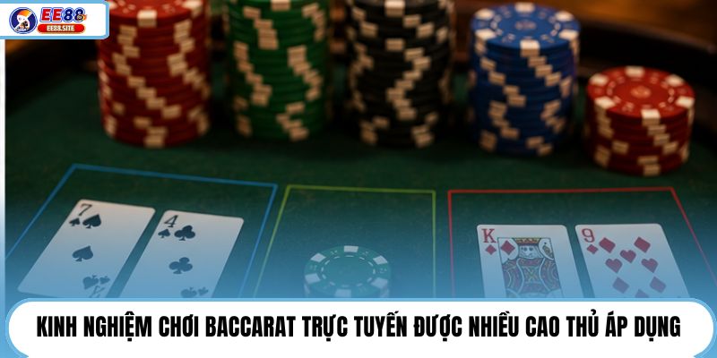 Kinh nghiệm chơi Baccarat trực tuyến được nhiều cao thủ áp dụng