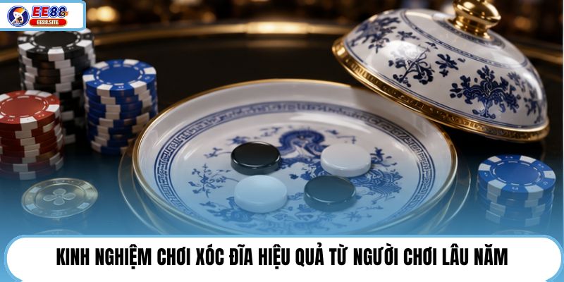 Kinh nghiệm chơi xóc đĩa hiệu quả từ người chơi lâu năm