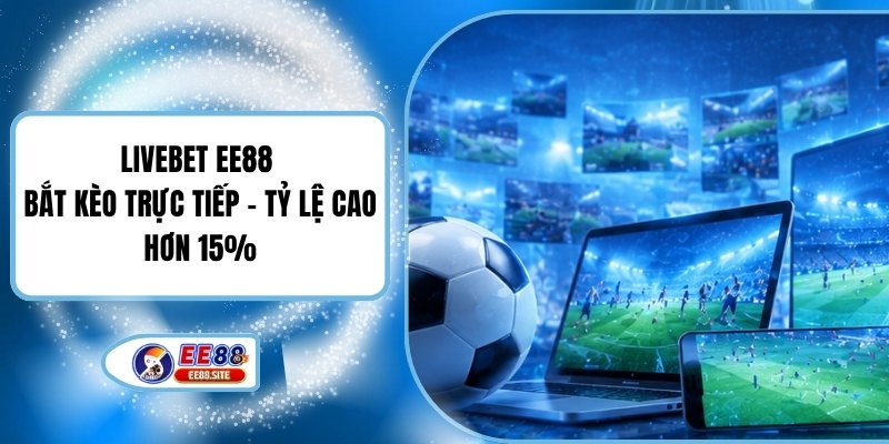 Livebet EE88 | Bắt Kèo Trực Tiếp - Tỷ Lệ Cao Hơn 15%