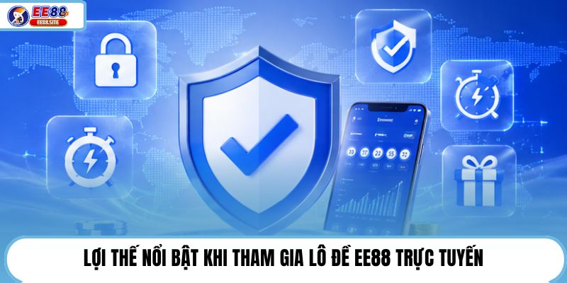 Lợi thế nổi bật khi tham gia lô đề EE88 trực tuyến