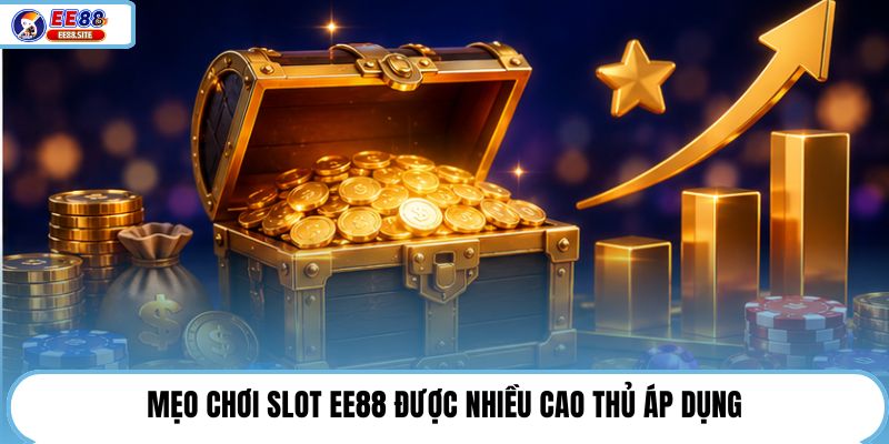 Mẹo chơi slot EE88 được nhiều cao thủ áp dụng