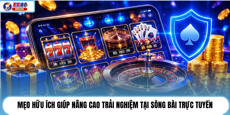Mẹo hữu ích giúp nâng cao trải nghiệm tại sòng bài trực tuyến