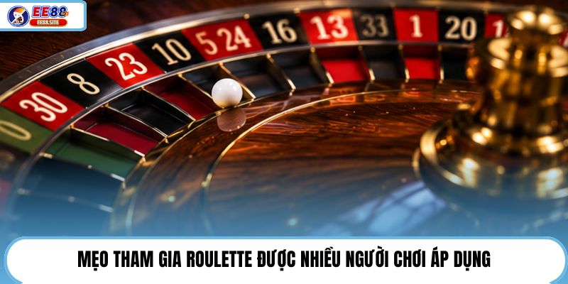 Mẹo tham gia Roulette được nhiều người chơi áp dụng