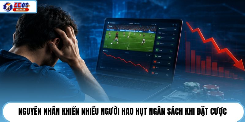 Nguyên nhân khiến nhiều người hao hụt ngân sách khi đặt cược