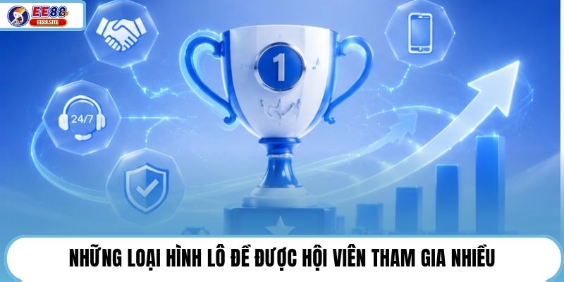 Những loại hình lô đề được hội viên tham gia nhiều