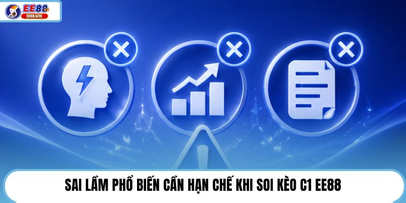 Sai lầm phổ biến cần hạn chế khi soi kèo C1 EE88