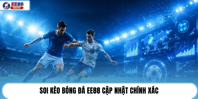 Soi kèo bóng đá EE88 cập nhật chính xác