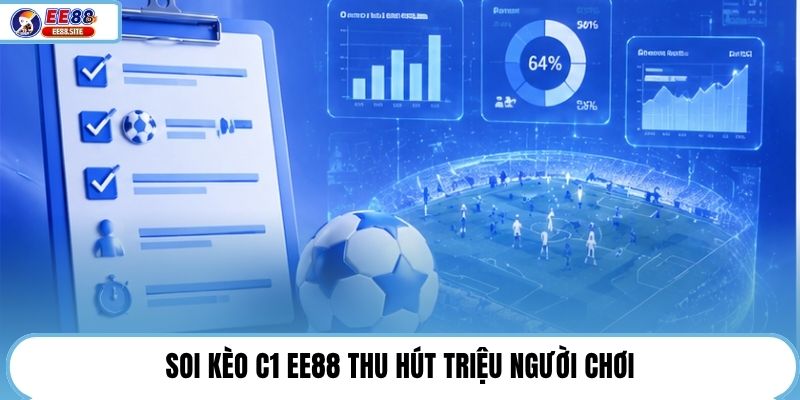 Soi kèo C1 EE88 thu hút triệu người chơi