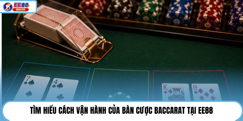 Tìm hiểu cách vận hành của bàn cược Baccarat tại EE88