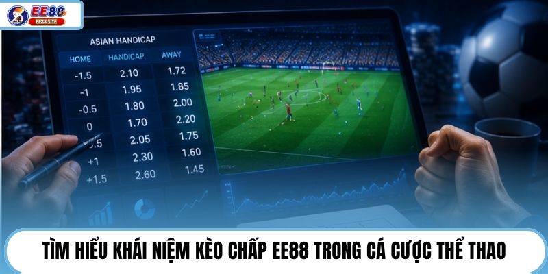 Tìm hiểu khái niệm kèo chấp EE88 trong cá cược thể thao